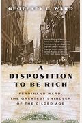A Disposition To Be Rich: How A Small-Town Pastor's Son Ruined An American President, Brought On A Wall Street Crash, And Made Himself The Best-