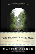 The Resistance Man: A Mystery Of The French Countryside