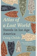 Atlas Of A Lost World: Travels In Ice Age America