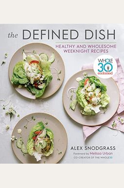 The Defined Dish: Whole30 Endorsed, Healthy And Wholesome Weeknight Recipes The Defined Dish: Whole30 Endorsed, Healthy And Wholesome Weeknight Recipes