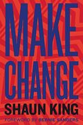 Make Change: How To Fight Injustice, Dismantle Systemic Oppression, And Own Our Future