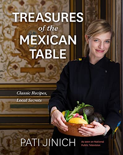 Buy Pati Jinich Treasures Of The Mexican Table: Classic Recipes, Local ...