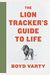 The Lion Tracker's Guide To Life