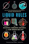 Liquid Rules: The Delightful And Dangerous Substances That Flow Through Our Lives
