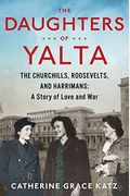 The Daughters of Yalta: The Churchills, Roosevelts, and Harrimans: A Story of Love and War