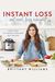 Instant Loss: Eat Real, Lose Weight: How I Lost 125 Pounds--Includes 100+ Recipes