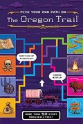 Pick Your Own Path on the Oregon Trail: A Tabbed Expedition with More Than 50 Story Possibilities