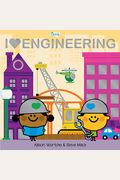 I Love Engineering: Explore With Sliders, Lift-The-Flaps, A Wheel, And More!