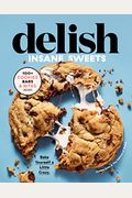 Delish Insane Sweets: Bake Yourself a Little Crazy: 100+ Cookies, Bars, Bites, and Treats