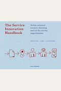 The Service Innovation Handbook: Action-Oriented Creative Thinking Toolkit For Service Organizations