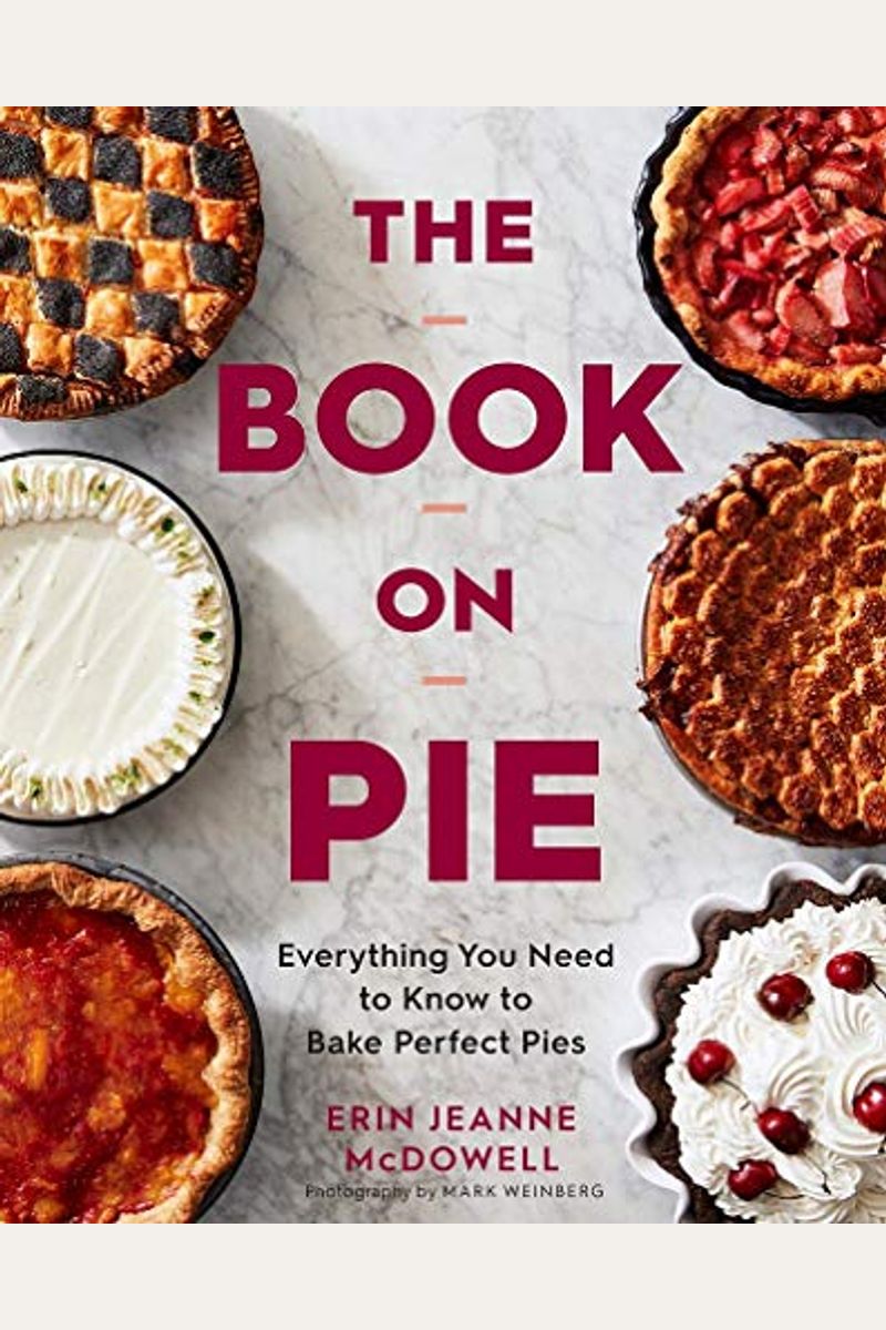 The Book On Pie: Everything You Need To Know To Bake Perfect Pies