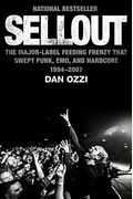 Sellout: The Major-Label Feeding Frenzy That Swept Punk, Emo, And Hardcore (1994-2007)