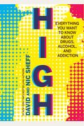 High: Everything You Want To Know About Drugs, Alcohol, And Addiction