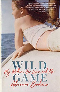Wild Game: My Mother, Her Lover, And Me Wild Game: My Mother, Her Lover, And Me