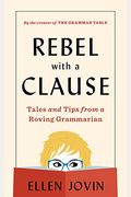 Rebel With A Clause: Tales And Tips From A Roving Grammarian