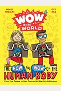 Wow In The World: The How And Wow Of The Human Body: From Your Tongue To Your Toes And All The Guts In Between