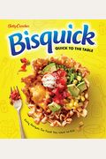 Betty Crocker Bisquick Quick To The Table: Easy Recipes For Food You Want To Eat