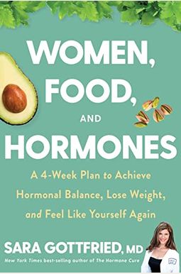 Women, Food, And Hormones: A 4-Week Plan To Achieve Hormonal Balance, Lose Weight, And Feel Like Yourself Again Women, Food, And Hormones: A 4-Week Plan To Achieve Hormonal Balance, Lose Weight, And Feel Like Yourself Again