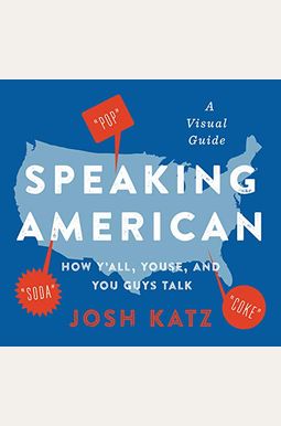 Speaking American: How Y'All, Youse, and You Guys Talk: A Visual Guide