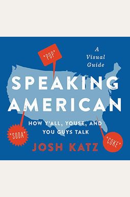 Speaking American: How Y'All, Youse, and You Guys Talk: A Visual Guide Speaking American: How Y'All, Youse, and You Guys Talk: A Visual Guide