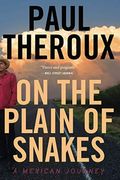 On The Plain Of Snakes: A Mexican Journey