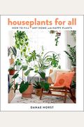 Houseplants For All: How To Fill Any Home With Happy Plants