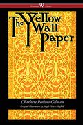 The Yellow Wallpaper (Wisehouse Classics - First 1892 Edition, With The Original Illustrations By Joseph Henry Hatfield) (2016)