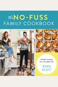 The No-Fuss Family Cookbook: Simple Recipes For Everyday Life