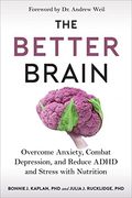 The Better Brain: Overcome Anxiety, Combat Depression, And Reduce Adhd And Stress With Nutrition