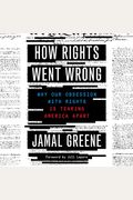 How Rights Went Wrong: Why Our Obsession With Rights Is Tearing America Apart