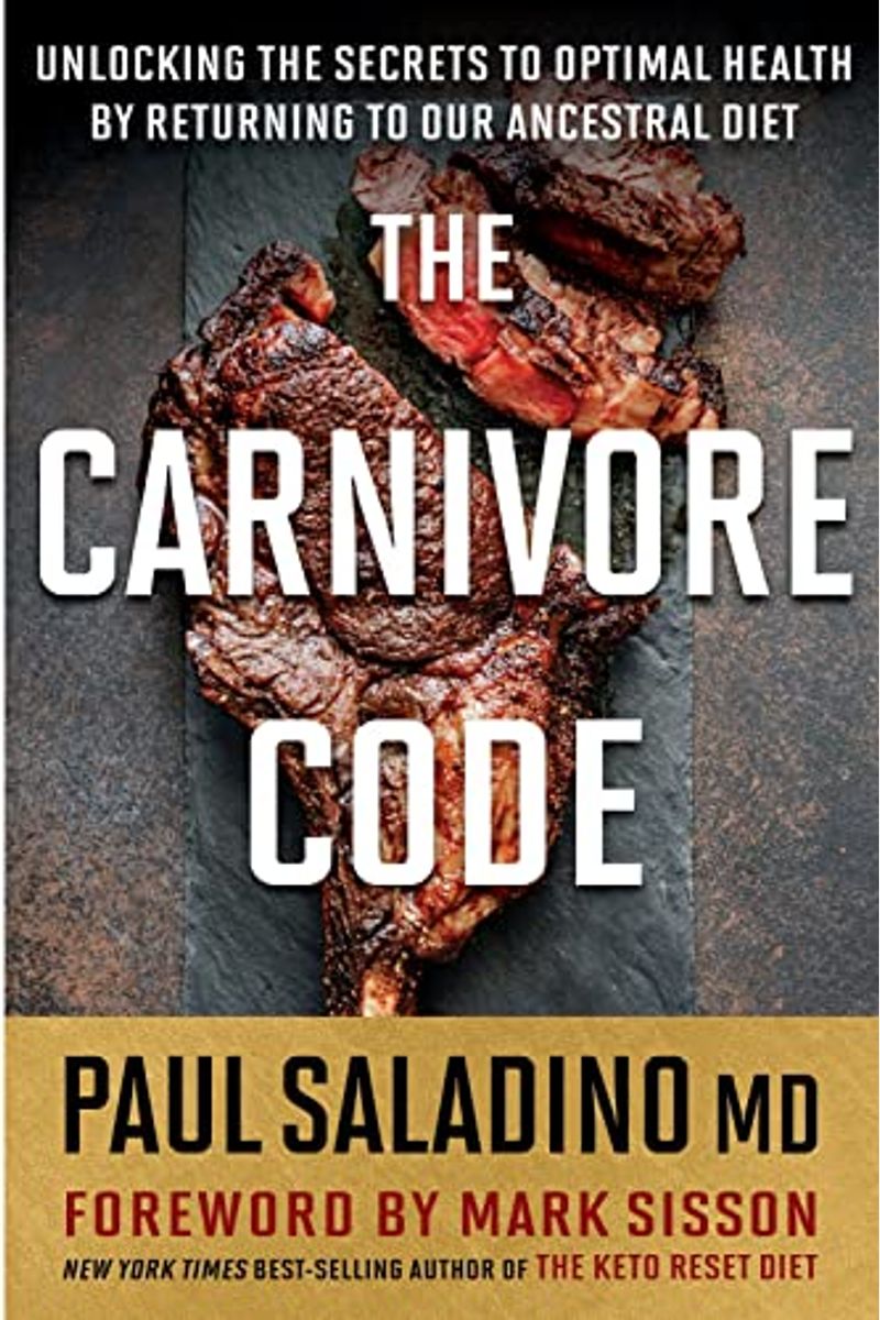 The Carnivore Code: Unlocking The Secrets To Optimal Health By Returning To Our Ancestral Diet