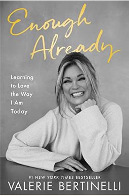 Enough Already: Learning to Love the Way I Am Today Enough Already: Learning to Love the Way I Am Today