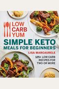 Low Carb Yum Simple Keto Meals For Beginners: A Keto Recipe Cookbook