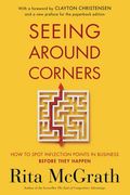 Seeing Around Corners: How To Spot Inflection Points In Business Before They Happen