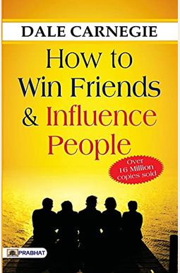 How To Win Friends And Influence People How To Win Friends And Influence People