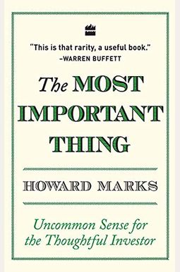 The Most Important Thing: Uncommon Sense For The Thoughtful Investor The Most Important Thing: Uncommon Sense For The Thoughtful Investor
