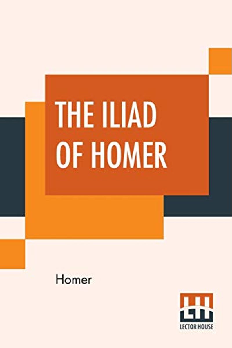The Iliad Of Homer: Literally Translated, With Explanatory Notes. By Theodore Alois Buckley, B.A.