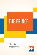 The Prince: Translated Out Of Italian Into English By Edward Dacres With Some Animadversions Noting And Taxing His Errors