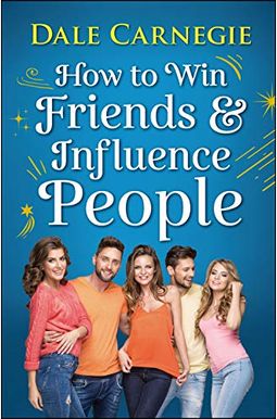 How To Win Friends And Influence People How To Win Friends And Influence People