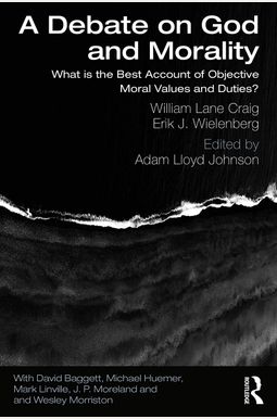 A Debate On God And Morality: What Is The Best Account Of Objective Moral Values And Duties? A Debate On God And Morality: What Is The Best Account Of Objective Moral Values And Duties?