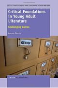 Critical Foundations in Young Adult Literature: Challenging Genres (Critical Literacy Teaching: Challenging Authors and Genre)