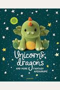 Unicorns, Dragons And More Fantasy Amigurumi: Bring 14 Magical Characters To Life! Volume 1