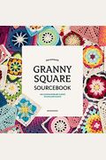 The Ultimate Granny Square Sourcebook: 100 Contemporary Motifs To Mix And Match
