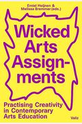 Wicked Arts Assignments: Practising Creativity In Contemporary Arts Education