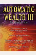 Automatic Wealth Iii: The Attractor Factor - Including: The Power Of Your Subconscious Mind, How To Attract Money, The Law Of Attraction And