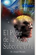 El Poder De La Mente Subconsciente ( The Power Of The Subconscious Mind )