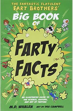 The Fantastic Flatulent Fart Brothers' Big Book Of Farty Facts: An Illustrated Guide To The Science, History, And Art Of Farting (Humorous Reference Book For Preteen Kids Age 9-12); Us Edition The Fantastic Flatulent Fart Brothers' Big Book Of Farty Facts: An Illustrated Guide To The Science, History, And Art Of Farting (Humorous Reference Book For Preteen Kids Age 9-12); Us Edition