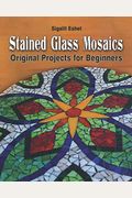 Stained Glass Mosaics: Original Projects For Beginners
