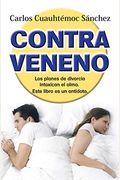 Contraveneno: Traiciones, Rupturas Y Perdidas Afectivas, Intoxican El Alma: Este Libro Es Un Antidoto = Antidote-Erasing Bitterness