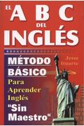 El Abc Del Ingles: Maetodo Baasico Para Aprender Inglaes Sin Maestro